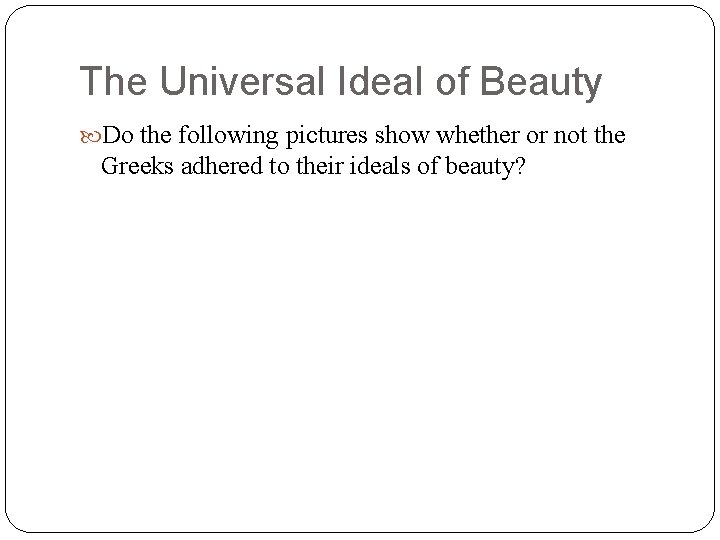 The Universal Ideal of Beauty Do the following pictures show whether or not the