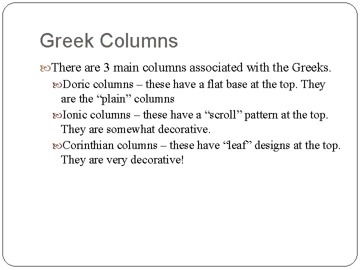Greek Columns There are 3 main columns associated with the Greeks. Doric columns –