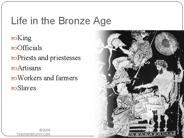 Life in the Bronze Age King Officials Priests and priestesses Artisans Workers and farmers