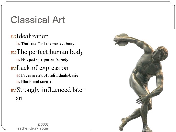 Classical Art Idealization The “idea” of the perfect body The perfect human body Not