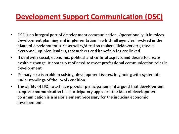 Development Support Communication (DSC) • • DSC is an integral part of development communication.