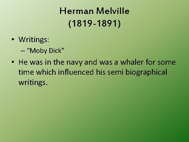 Herman Melville (1819 -1891) • Writings: – “Moby Dick” • He was in the