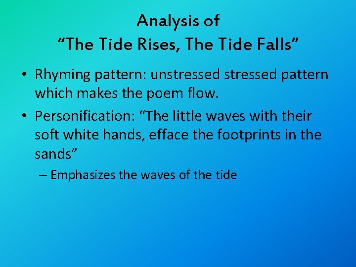 Analysis of “The Tide Rises, The Tide Falls” • Rhyming pattern: unstressed pattern which