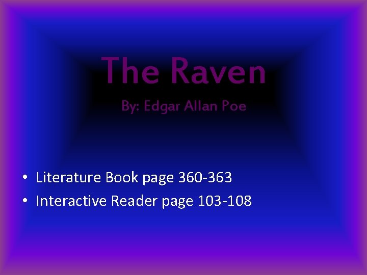 The Raven By: Edgar Allan Poe • Literature Book page 360 -363 • Interactive