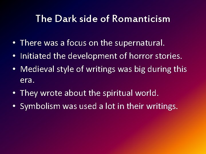 The Dark side of Romanticism • There was a focus on the supernatural. •