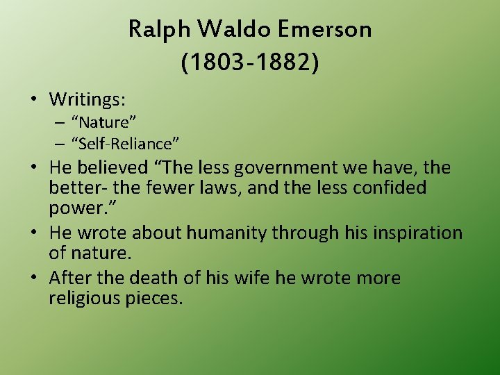 Ralph Waldo Emerson (1803 -1882) • Writings: – “Nature” – “Self-Reliance” • He believed