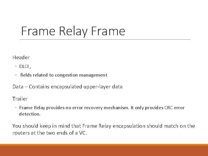 Frame Relay Frame Header ◦ DLCI , ◦ fields related to congestion management Data