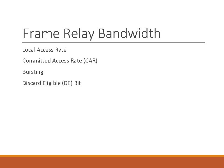 Frame Relay Bandwidth Local Access Rate Committed Access Rate (CAR) Bursting Discard Eligible (DE)