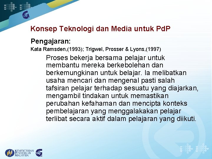 Konsep Teknologi dan Media untuk Pd. P Pengajaran: Kata Ramsden, (1993); Trigwel, Prosser &