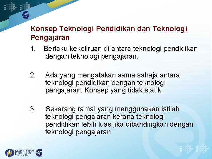 Konsep Teknologi Pendidikan dan Teknologi Pengajaran 1. Berlaku kekeliruan di antara teknologi pendidikan dengan