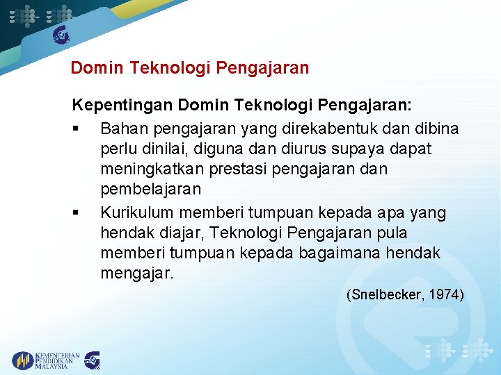 Domin Teknologi Pengajaran Kepentingan Domin Teknologi Pengajaran: § Bahan pengajaran yang direkabentuk dan dibina