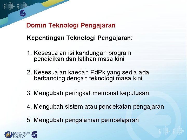 Domin Teknologi Pengajaran Kepentingan Teknologi Pengajaran: 1. Kesesuaian isi kandungan program pendidikan dan latihan