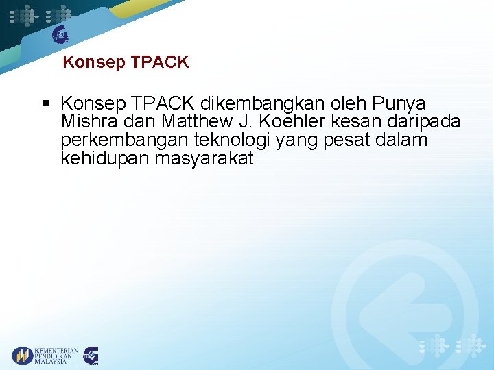 Konsep TPACK § Konsep TPACK dikembangkan oleh Punya Mishra dan Matthew J. Koehler kesan