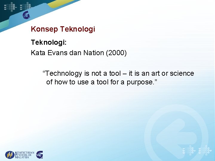 Konsep Teknologi: Kata Evans dan Nation (2000) “Technology is not a tool – it