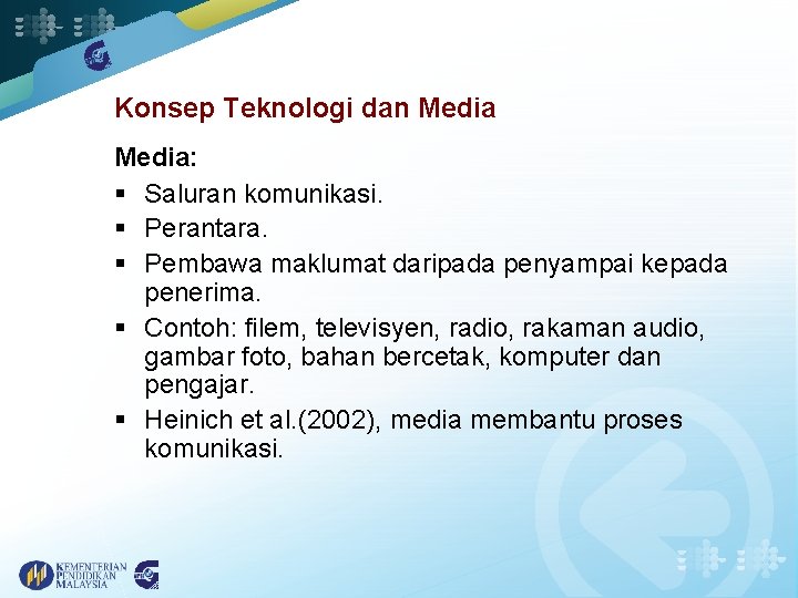 Konsep Teknologi dan Media: § Saluran komunikasi. § Perantara. § Pembawa maklumat daripada penyampai