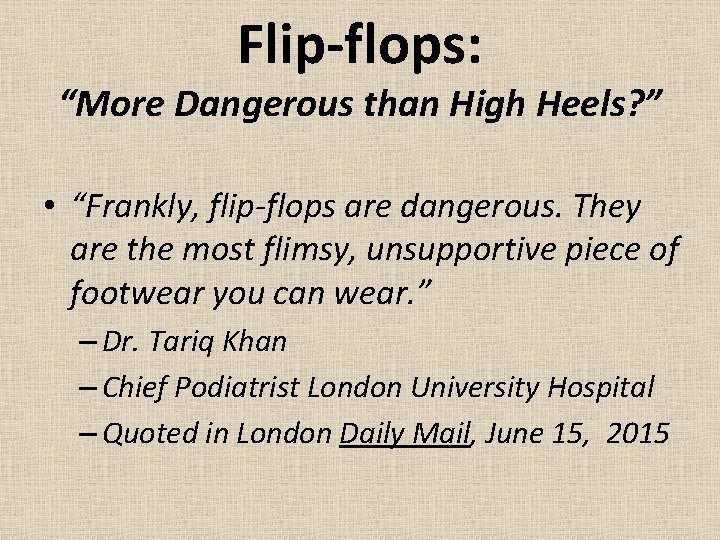 Flip-flops: “More Dangerous than High Heels? ” • “Frankly, flip-flops are dangerous. They are