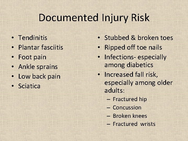 Documented Injury Risk • • • Tendinitis Plantar fasciitis Foot pain Ankle sprains Low
