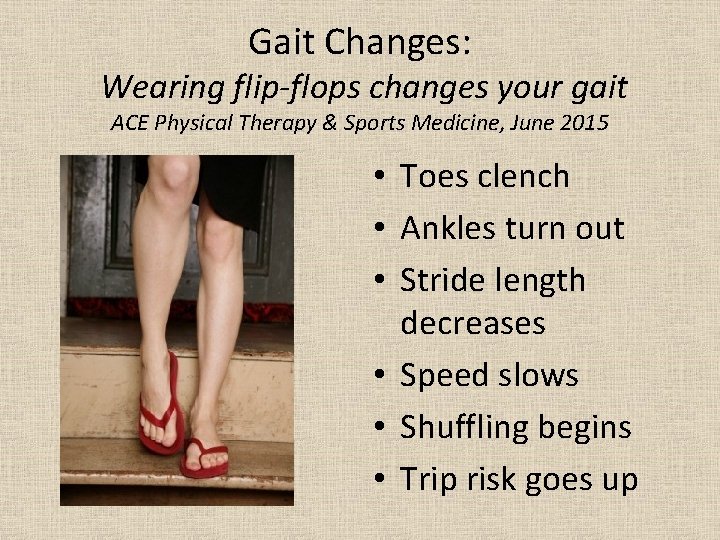 Gait Changes: Wearing flip-flops changes your gait ACE Physical Therapy & Sports Medicine, June