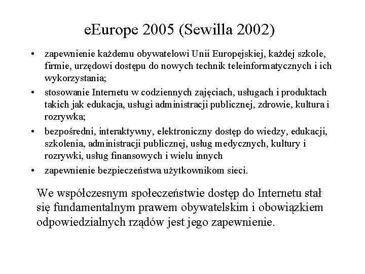 e. Europe 2005 (Sewilla 2002) • zapewnienie każdemu obywatelowi Unii Europejskiej, każdej szkole, firmie,