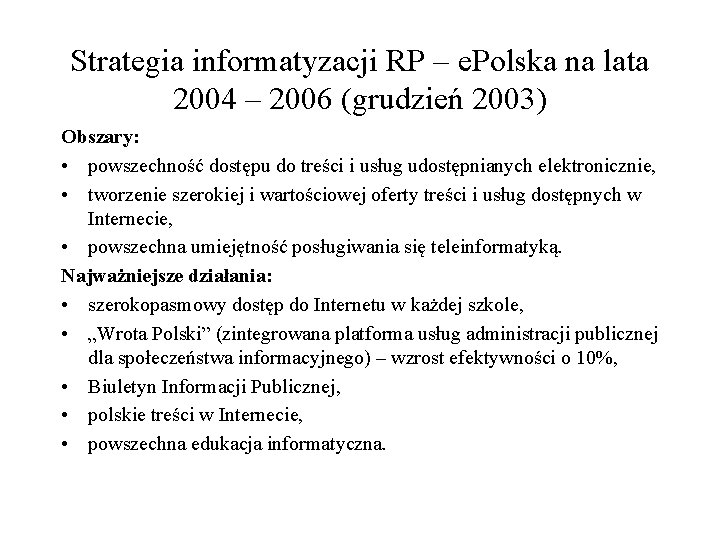 Strategia informatyzacji RP – e. Polska na lata 2004 – 2006 (grudzień 2003) Obszary: