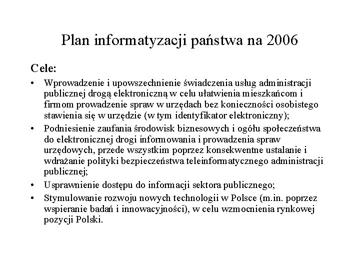 Plan informatyzacji państwa na 2006 Cele: • Wprowadzenie i upowszechnienie świadczenia usług administracji publicznej