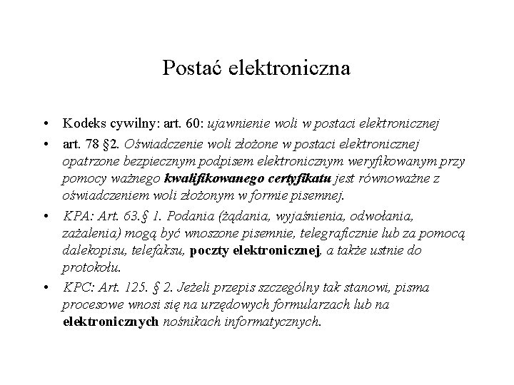 Postać elektroniczna • Kodeks cywilny: art. 60: ujawnienie woli w postaci elektronicznej • art.