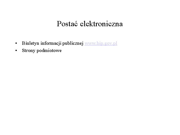 Postać elektroniczna • Biuletyn informacji publicznej www. bip. gov. pl • Strony podmiotowe 