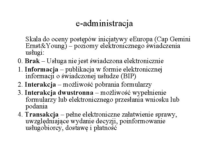 e-administracja Skala do oceny postępów inicjatywy e. Europa (Cap Gemini Ernst&Young) – poziomy elektronicznego