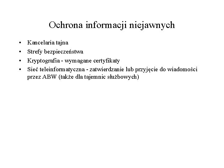 Ochrona informacji niejawnych • • Kancelaria tajna Strefy bezpieczeństwa Kryptografia - wymagane certyfikaty Sieć