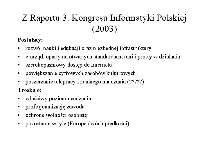 Z Raportu 3. Kongresu Informatyki Polskiej (2003) Postulaty: • rozwój nauki i edukacji oraz