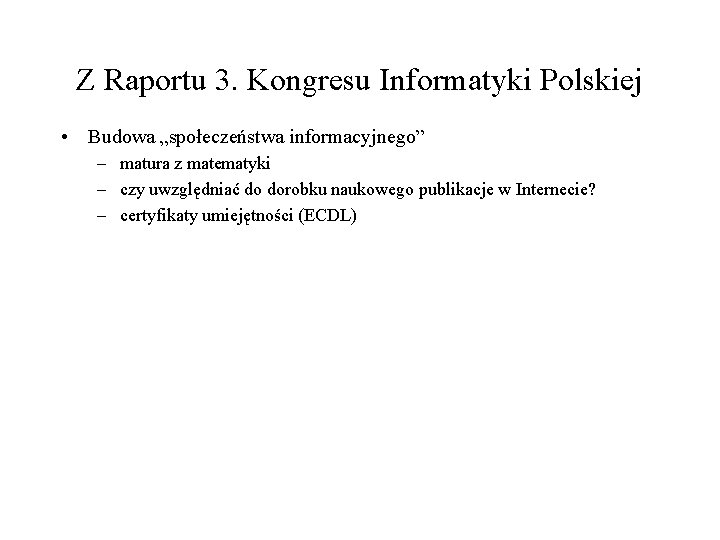 Z Raportu 3. Kongresu Informatyki Polskiej • Budowa „społeczeństwa informacyjnego” – matura z matematyki