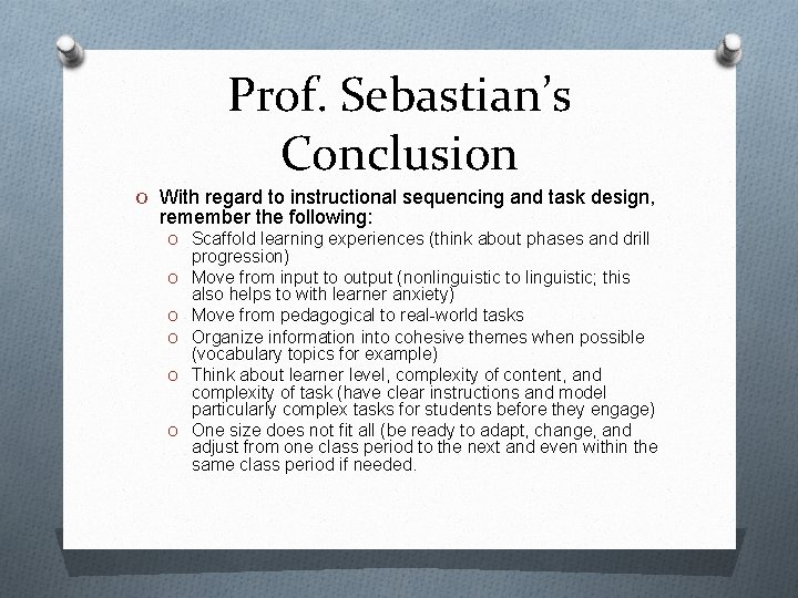 Prof. Sebastian’s Conclusion O With regard to instructional sequencing and task design, remember the