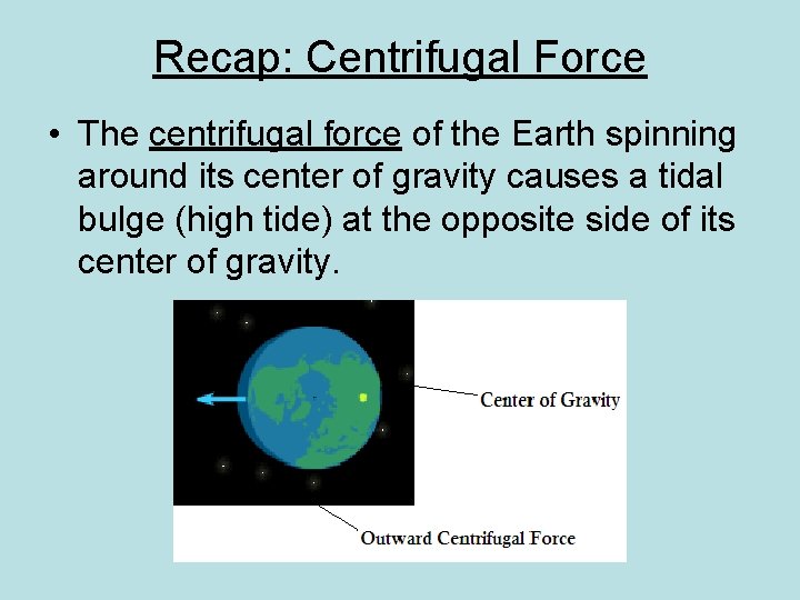 Recap: Centrifugal Force • The centrifugal force of the Earth spinning around its center