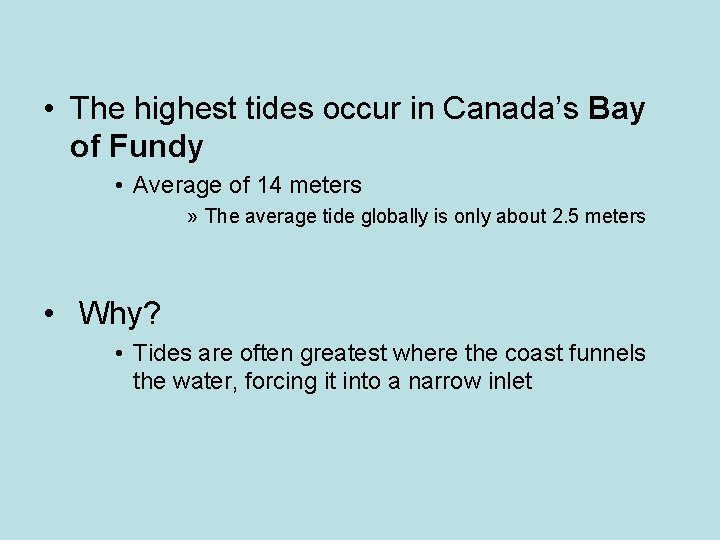  • The highest tides occur in Canada’s Bay of Fundy • Average of