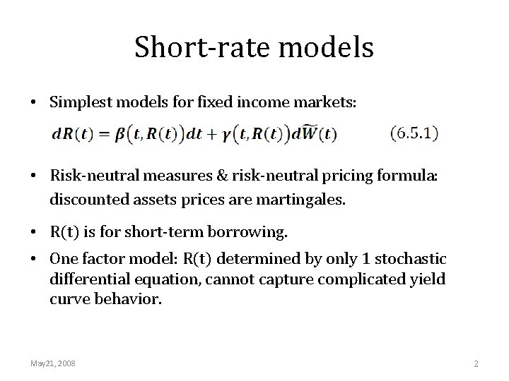 Short-rate models • Simplest models for fixed income markets: • Risk-neutral measures & risk-neutral