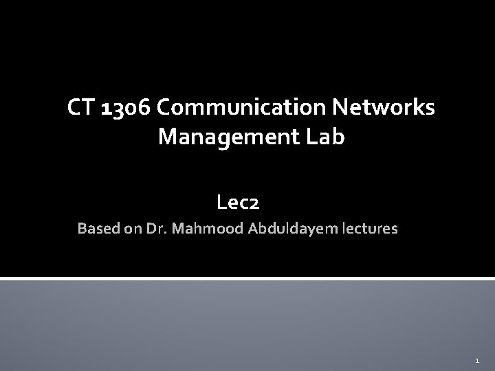 CT 1306 Communication Networks Management Lab Lec 2 Based on Dr. Mahmood Abduldayem lectures