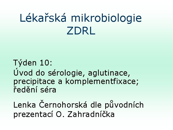 Lékařská mikrobiologie ZDRL Týden 10: Úvod do sérologie, aglutinace, precipitace a komplementfixace; ředění séra