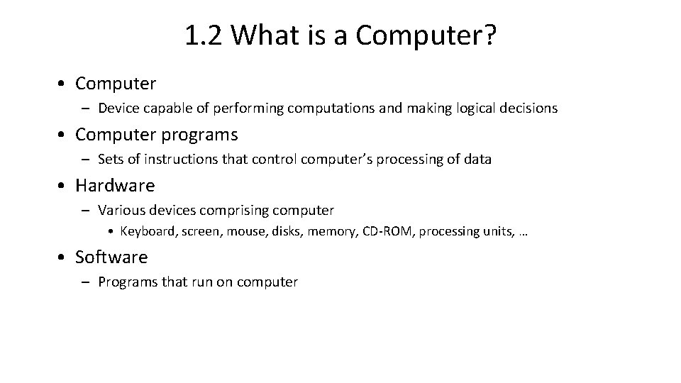 1. 2 What is a Computer? • Computer – Device capable of performing computations 1. 2 What is a Computer? • Computer – Device capable of performing computations