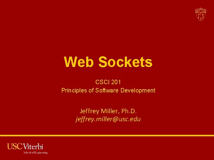 Web Sockets CSCI 201 Principles of Software Development Jeffrey Miller, Ph. D. jeffrey. miller@usc.