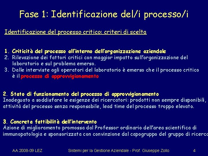 Fase 1: Identificazione del/i processo/i Identificazione del processo critico: criteri di scelta 1. Criticità