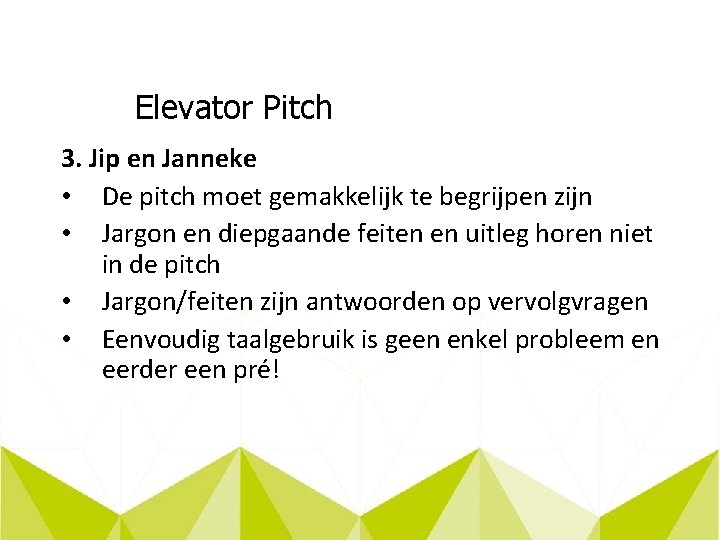 Elevator Pitch 3. Jip en Janneke • De pitch moet gemakkelijk te begrijpen zijn