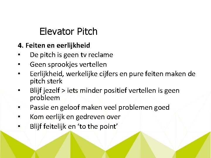 Elevator Pitch 4. Feiten en eerlijkheid • De pitch is geen tv reclame •