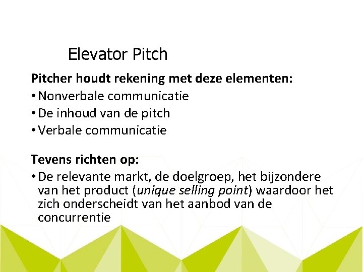 Elevator Pitcher houdt rekening met deze elementen: • Nonverbale communicatie • De inhoud van