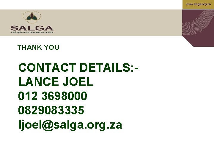 www. salga. org. za THANK YOU CONTACT DETAILS: LANCE JOEL 012 3698000 0829083335 ljoel@salga.