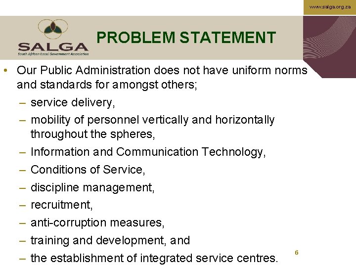 www. salga. org. za PROBLEM STATEMENT • Our Public Administration does not have uniform