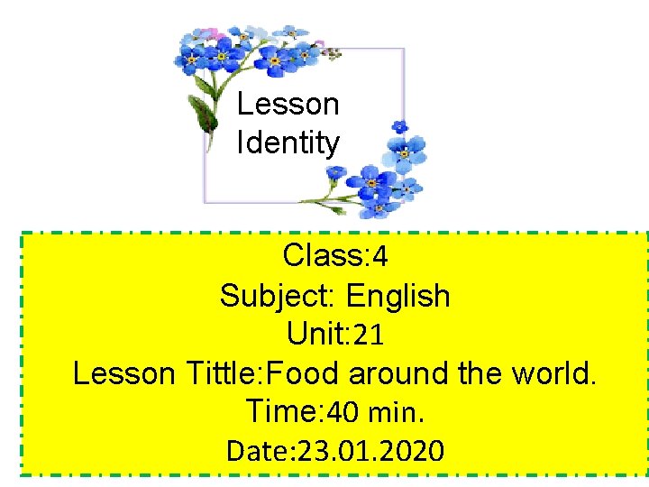 Lesson Identity Class: 4 Subject: English Unit: 21 Lesson Tittle: Food around the world.