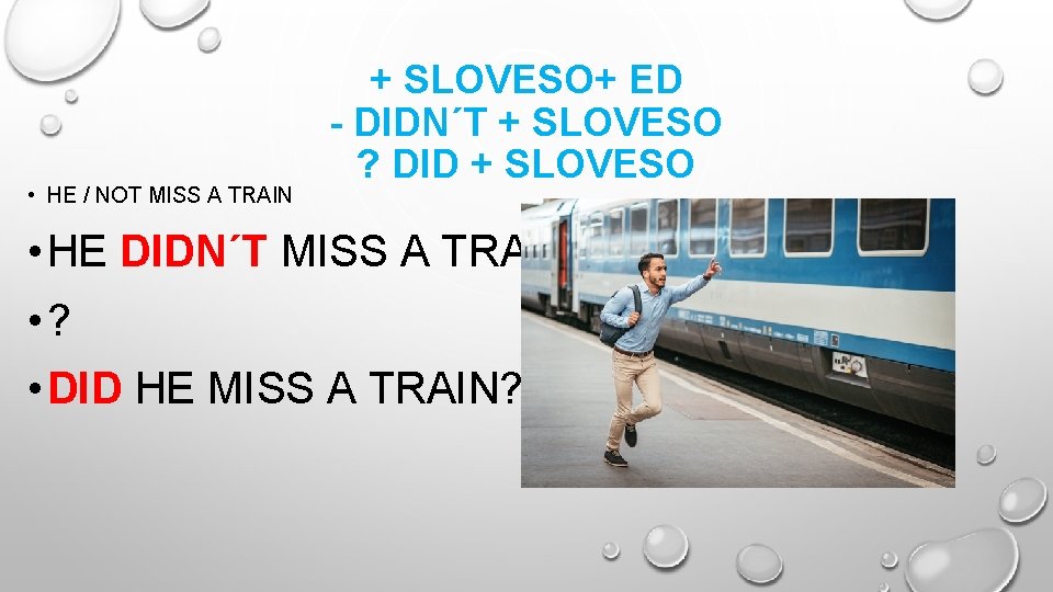  • HE / NOT MISS A TRAIN + SLOVESO+ ED - DIDN´T +