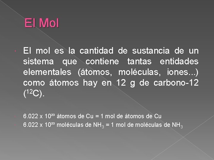 El Mol El mol es la cantidad de sustancia de un sistema que contiene