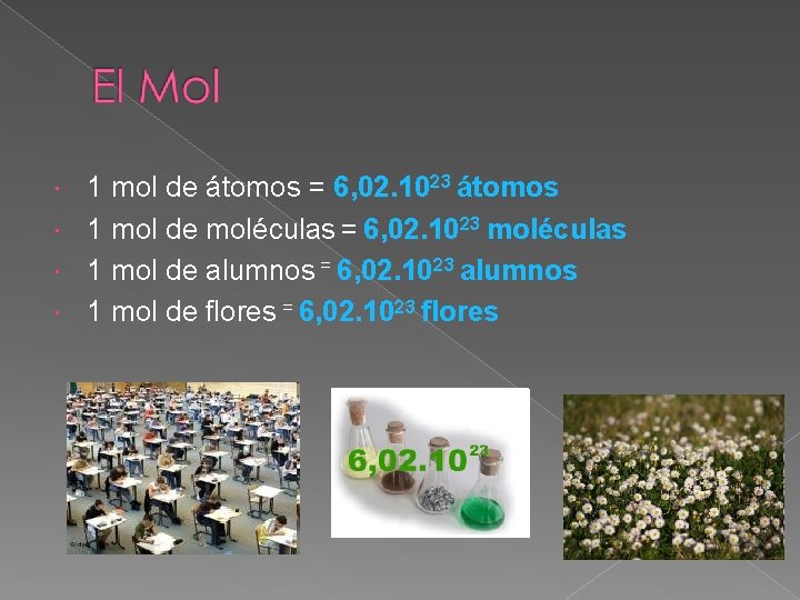 1 mol de átomos = 6, 02. 1023 átomos 1 mol de moléculas =