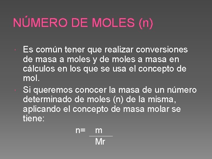 NÚMERO DE MOLES (n) Es común tener que realizar conversiones de masa a moles